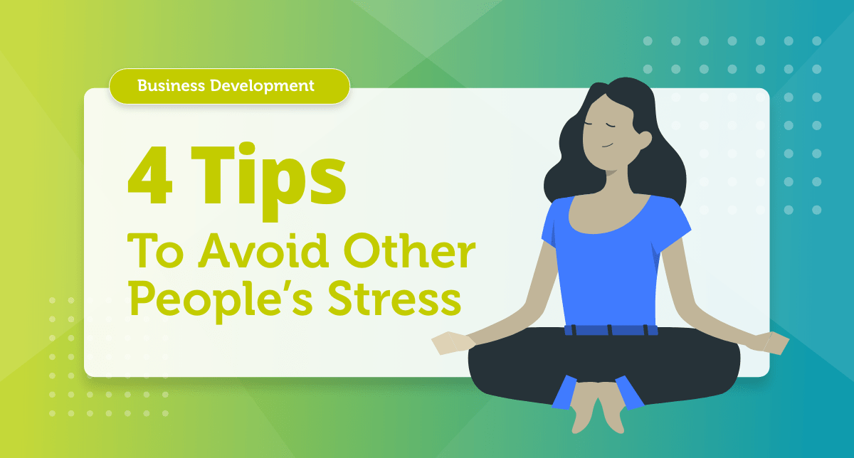 How to avoid other people's stress in business? How to avoid other people's stress in business?