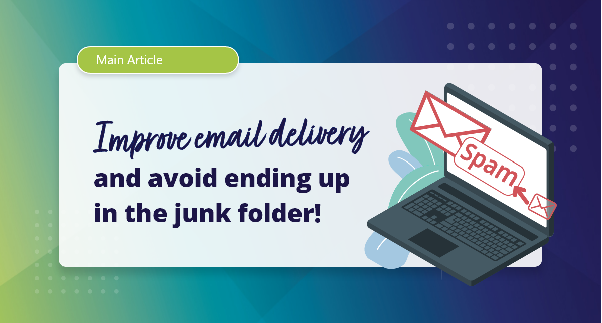 Improve email delivery and avoid ending up in the junk folder! Improve email delivery and avoid ending up in the junk folder!